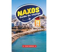 GUIDE DE VOYAGE NAXOS 2026: Explorez des plages immaculées, des temples antiques et la vie insulaire grecque authentique dans les Cyclades