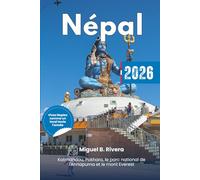 Guide de voyage Népal 2026: Explorez les régions, les villes, le mont Everest, les parcs nationaux, les meilleures randonnées, le mode de vie culturel, la gastronomie et les itinéraires
