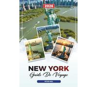 GUIDE DE VOYAGE NEW YORK 2026: Monuments de New York, Broadway, Central Park, Chutes du Niagara, Musées, Shopping et visites gastronomiques