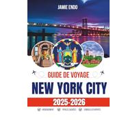 GUIDE DE VOYAGE NEW YORK CITY 2025-2026: Comment trouver votre propre coin caché de l'Empire City