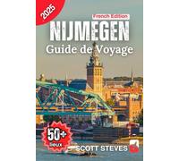 Guide de Voyage Nijmegen 2025: Un voyage de la vieille ville vers 50+ sites touristiques, joyaux cachés et aventures avec des conseils de voyage aux Pays-Bas