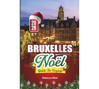 GUIDE DE VOYAGE NOËL À BRUXELLES 2026: Chocolat, lumières et joie des fêtes au cœur de la Belgique