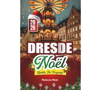 GUIDE DE VOYAGE NOËL À DRESDE 2026: Le plus ancien marché de Noël d'Allemagne et sa splendeur baroque