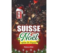 GUIDE DE VOYAGE NOËL À SUISSE 2026: Sommets enneigés, nuits douces et plaisirs festifs suisses