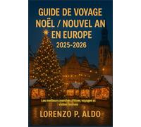 GUIDE DE VOYAGE NOËL / NOUVEL AN EN EUROPE 2025-2026: Les meilleurs marchés d'hiver, voyages et visites festives