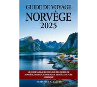 Guide de voyage Norvège 2025: Le guide ultime en couleur des fjords de Norvège, des parcs nationaux et de la culture nordique