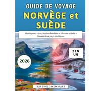 Guide de Voyage Norvège et Suède 2026: Montagnes, côtes, aurores boréales et charme urbain à travers deux pays nordiques