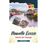 GUIDE DE VOYAGE NOUVELLE ÉCOSSE 2027: Conseils simples, avis locaux et plans simples pour chaque voyage