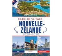 GUIDE DE VOYAGE NOUVELLE-ZÉLANDE 2025-2026: Murmures de la terre sous les cieux du sud