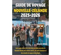 GUIDE DE VOYAGE NOUVELLE-ZÉLANDE 2025-2026: Votre guide ultime 2025-2026 des merveilles naturelles de Nouvelle-Zélande, de la culture māorie, des spots d’aventure et des conseils de voyage économiques