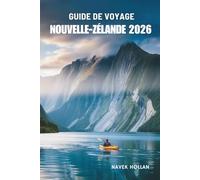 GUIDE DE VOYAGE NOUVELLE-ZÉLANDE 2026: À la découverte du cœur et de l'esprit de la Nouvelle-Zélande