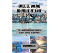 GUIDE DE VOYAGE NOUVELLE-ZÉLANDE 2026: Votre guide ultime pour explorer le pays du long nuage blanc