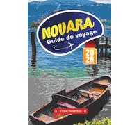 GUIDE DE VOYAGE NOVARA 2026: Découvrez le joyau sous-estimé du Piémont avec ses places historiques, sa cuisine locale, sa région viticole, son art et ses conseils de voyage authentiques