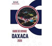 GUIDE DE VOYAGE OAXACA 2026: Contexte d'une région aux multiples facettes