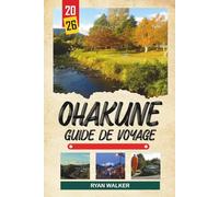 GUIDE DE VOYAGE OHAKUNE 2026: Parc national de Tongariro, pistes de ski, sentiers alpins, Old Coach Road et aventures sur l'île du Nord