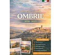 GUIDE DE VOYAGE OMBRIE 2026-2027: Explorez Pérouse, Assise, Orvieto, Spolète, Gubbio, Todi, le lac Trasimeno, Norcia et les chutes de Marmore avec des ... les voyageurs italiens pour la première fois