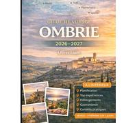 GUIDE DE VOYAGE OMBRIE 2026-2027: Explorez Pérouse, Assise, Orvieto, Spolète, Gubbio, Todi, le lac Trasimeno, Norcia et les chutes de Marmore avec des ... les voyageurs italiens pour la première fois
