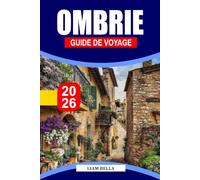 GUIDE DE VOYAGE OMBRIE 2026: Le cœur vert de l'Italie, où les villes médiévales sur les collines, les vallées verdoyantes et les traditions ... de spiritualité et de délices culinaires