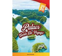 GUIDE DE VOYAGE PALAOS 2026: Plongée dans les récifs coralliens, explorez les îles Rock, le lac aux méduses, les plages cachées, la faune marine et les conseils de voyage sur les îles