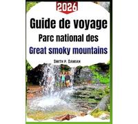 Guide de voyage Parc national des Great Smoky Mountains 2026: Sentiers faciles, paysages paisibles, aires de camping, animaux et conseils pour les vacances