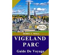 GUIDE DE VOYAGE PARC VIGELAND 2026: Art, nature et charme urbain réunis pour l'explorateur moderne"