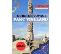 GUIDE DE VOYAGE PARC VIGELAND 2026: Découvrez le parc Vigeland : le guide complet de l'art, de la culture et des expériences inoubliables