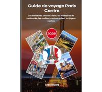 Guide de voyage Paris Centre 2026: Les meilleures choses à faire, les itinéraires de randonnée, les meilleurs restaurants et les joyaux cachés