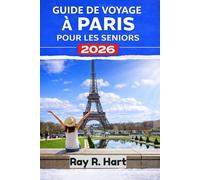 Guide de voyage Paris pour les seniors 2026: Itinéraires faciles, attractions incontournables, conseils pour économiser et trésors cachés pour une escapade européenne relaxante