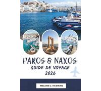 GUIDE DE VOYAGE PAROS & NAXOS 2026: La visite ultime des Cyclades avec plages pittoresques, villages historiques, cuisine locale, itinéraires d'île en ... de voyage essentiels (carte détaillée).