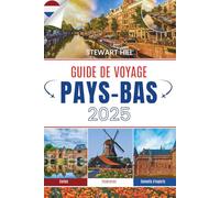 GUIDE DE VOYAGE PAYS-BAS 2025: Là où le sol penche vers l'inattendu