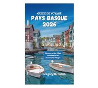 GUIDE DE VOYAGE PAYS BASQUE 2026: Découvrez les villes animées et les charmants villages
