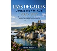 Guide de Voyage Pays de Galles 2026-2027: 15 conseils pratiques pour planifier votre voyage, découvrir les attractions incontournables et voyager en toute sérénité. (inclut une carte)