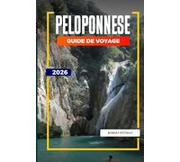 GUIDE DE VOYAGE PÉLOPONNÈSE 2026: Découvrez des joyaux cachés, des monuments historiques, des conseils de voyage et des vacances inoubliables