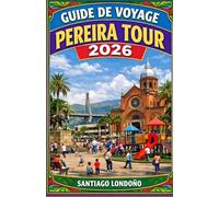 GUIDE DE VOYAGE PEREIRA TOUR 2026: Meilleurs hébergements, visites de plantations de café, randonnées dans la vallée de Cocora, découvertes culinaires ... pour visiter la région du café en Colombia