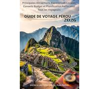 GUIDE DE VOYAGE PÉROU 2026: Principales Attractions, Expériences Locales, Conseils Budget et Planification Facile pour Tous les Voyageurs