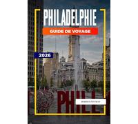 GUIDE DE VOYAGE PHILADELPHIE 2026: Découvrez des joyaux cachés, des monuments historiques, des conseils de voyage et des vacances inoubliables