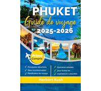 GUIDE DE VOYAGE PHUKET 2025-2026: Votre compagnon complet avec des conseils d'initiés, une histoire vibrante et des endroits incontournables pour une aventure insulaire incontournable