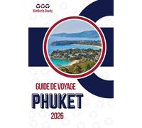 GUIDE DE VOYAGE PHUKET 2026: Entre tourisme et vie quotidienne