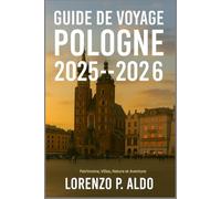 GUIDE DE VOYAGE POLOGNE 2025-2026: Patrimoine, Villes, Nature et Aventure