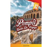 GUIDE DE VOYAGE POMPÉI 2026: Découvrez la cité perdue d'Italie avec ses ruines antiques, ses merveilles archéologiques, ses excursions à proximité, sa ... locale et ses conseils de voyage essentiels