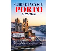 Guide de voyage Porto 2025-2026: Votre compagnon en couleurs pour explorer les rues, les histoires et les paysages de Porto