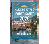 GUIDE DE VOYAGE PORTO SANTO 2026: Explorez les rivages tranquilles « Là où soleil, sable et sérénité se rencontrent