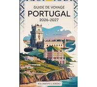 GUIDE DE VOYAGE PORTUGAL 2026-2027: Meilleurs endroits à visiter, conseils de voyage, planification budgétaire, expériences culturelles, itinéraires ... et conseils d'initiés pour chaque voyageur