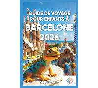 Guide de voyage pour enfants à Barcelone 2026: Des aventures familiales amusantes, un apprentissage stimulant et une planification sans stress pour les parents (La série du Petit Explorateur)