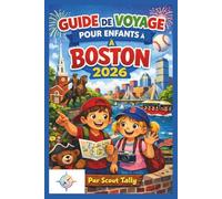 Guide De Voyage Pour Enfants À Boston 2026: Des aventures familiales amusantes avec des activités, de l'histoire, des musées, de la gastronomie et des ... faciles (La série du Petit Explorateur)