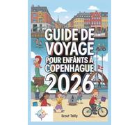Guide de voyage pour enfants à Copenhague 2026: L'aventure urbaine complète pour les enfants curieux (et leurs parents !) (La série du Petit Explorateur)
