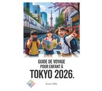 Guide de voyage pour enfants à Tokyo 2026: Des aventures familiales divertissantes avec des programmes faciles, des découvertes culturelles et des ... de 6 à 12 ans (La série du Petit Explorateur)