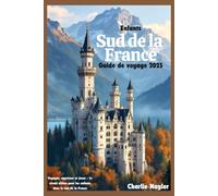 Guide de voyage pour enfants dans le sud de la France 2025: Voyagez, apprenez et jouez - Le circuit ultime pour les enfants dans le sud de la France
