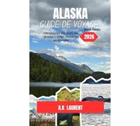 GUIDE DE VOYAGE POUR ENFANTS EN ALASKA 2026: Découvrez les ours, les glaciers et les baleines en famille