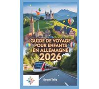 Guide de voyage pour enfants en Allemagne 2026: Des aventures d'apprentissage amusantes pour les familles avec des enfants de 6 à 12 ans (La série du Petit Explorateur)